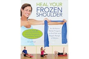 Heal Your Frozen Shoulder: An At-Home Rehab Program to End Pain and Regain Range of Motion