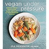Vegan Under Pressure: Perfect Vegan Meals Made Quick and Easy in Your Pressure Cooker