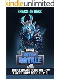 Fortnite Battle Royale: The Ultimate Guide On How I Went From Noob To Pro