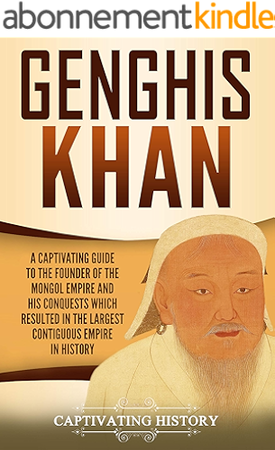Download Genghis Khan: A Captivating Guide to the Founder of the Mongol Empire and His Conquests Which Resulted in the Largest Contiguous Empire in History (English Edition) PDF