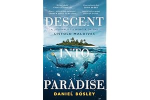 Descent into Paradise: A Journalist’s Memoir of the Untold Maldives