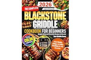 The Complete Blackstone Griddle Cookbook for Beginners: Simple, Tasty, and Versatile Recipes to Elevate Your Griddle Game — E
