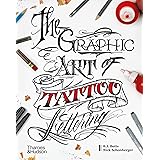 Graphic Art of Tattoo Lettering: A Visual Guide to Contemporary Styles and Designs