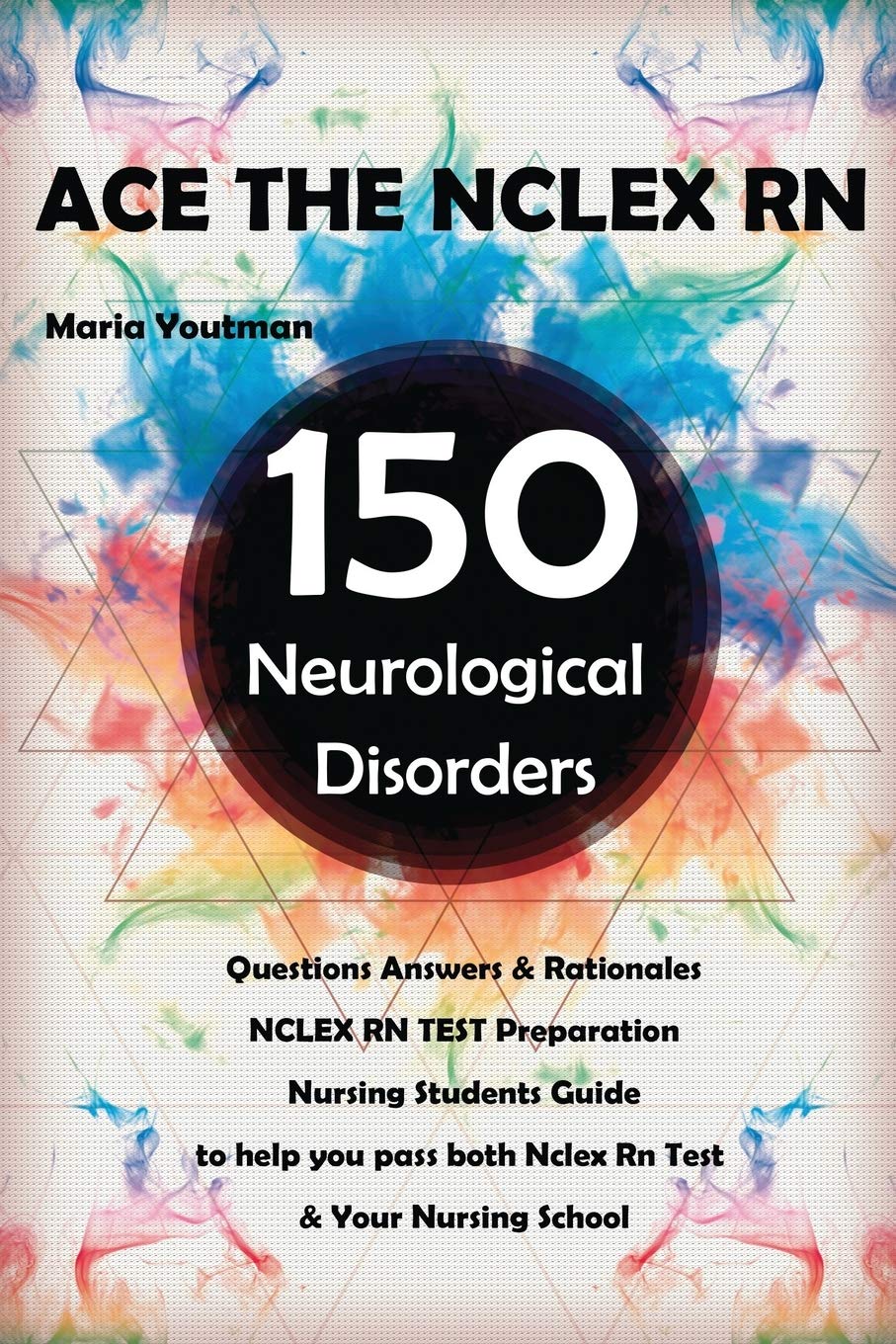 Ace The Nclex Rn 150 Neurological Disorders Questions Answers Rationales Nclex Rn Test Preparation Nursing Student Guide Youtman Maria 9781731426161 Amazon Com Books