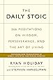 The Daily Stoic: 366 Meditations on Wisdom, Perseverance, and the Art of Living: Featuring new translations of Seneca, Epictetus, and Marcus Aurelius