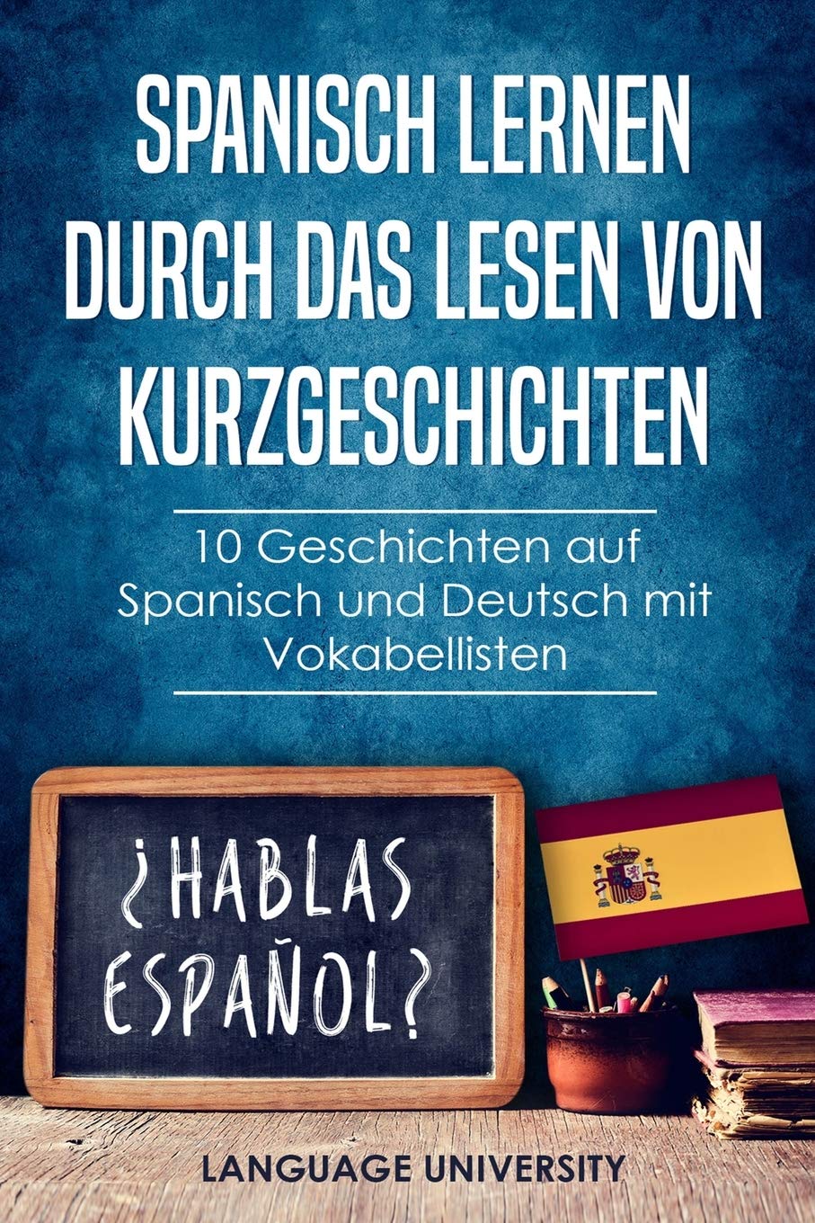 Spanisch Lernen Durch Das Lesen Von Kurzgeschichten 10 Geschichten Auf Spanisch Und Deutsch Mit Vokabellisten Amazon De University De Language Mendel Charles Bucher