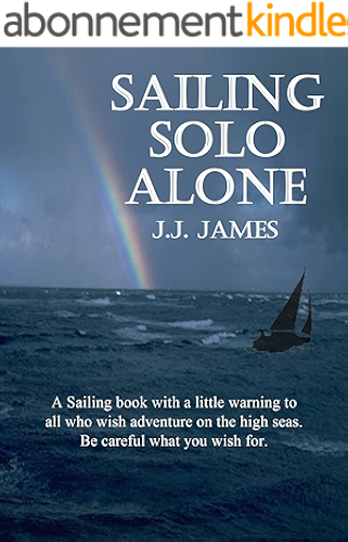 Download Sailing Solo Alone: A sailing book with a warning: if you're lucky you'll get away with it, if not you'll die... (English Edition) PDF