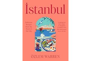 Istanbul: Delicious Recipes from the Heart of the City