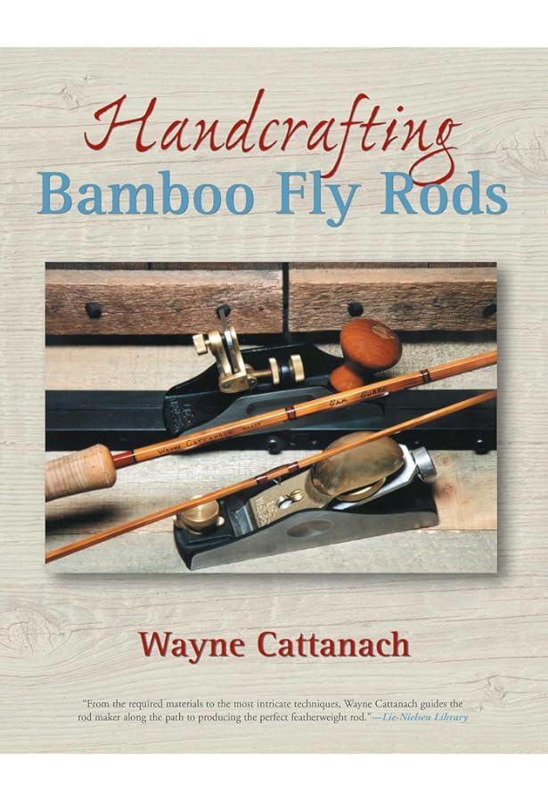 A Master's Guide to Building a Bamboo Fly Rod: Garrison, Everett