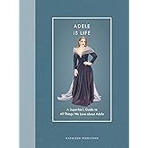 Adele Is Life: A Superfan's Guide to All Things We Love about Adele (Modern Icons)