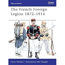 French Foreign Legion 1872–1914: Windrow, Martin, Chappell, Mike