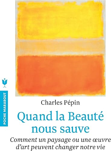 Download Quand la beauté nous sauve: Comment un paysage ou une oeuvre d'art peuvent changer notre vie PDF