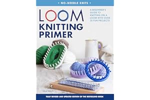Loom Knitting Primer (Second Edition): A Beginner's Guide to Knitting on a Loom with Over 35 Fun Projects (No-Needle Knits)