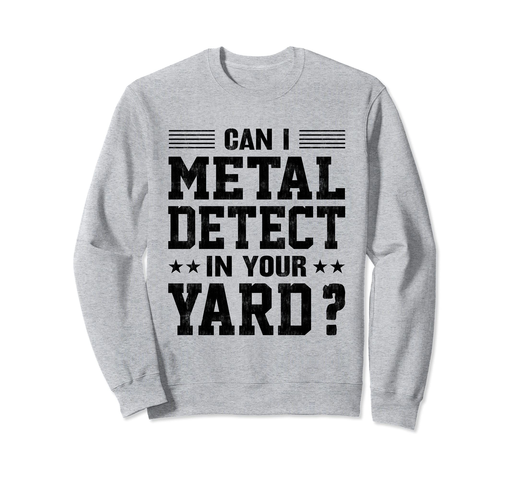 Can I Metal Detector In Your Yard? Funny Metal Detecting Sweatshirt
