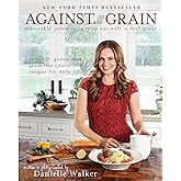 Against All Grain: Delectable Paleo Recipes to Eat Well and Feel Great