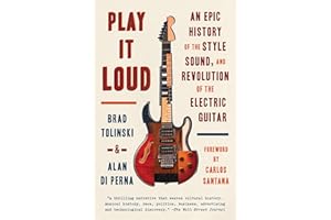 Play It Loud: An Epic History of the Style, Sound, and Revolution of the Electric Guitar