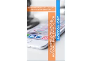 How to Make Money through Text Message Marketing: Build Relationships and Generate Sales with Text Messages