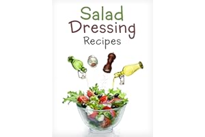 Top 50 Most Delicious Homemade Salad Dressing Recipes [A Salad Dressing Cookbook] (Recipe Top 50's Book 106)
