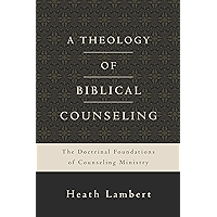 A Theology of Biblical Counseling: The Doctrinal Foundations of Counseling Ministry book cover A Theology of Biblical Counseling: The Doctrinal Foundations of Counseling Ministry book cover