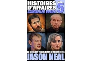 Histoires d'affaires criminelles vraies - Volume 5: Douze histoires troublantes de crimes réels (French Edition)