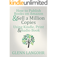 How to Publish Books on Amazon & Sell A Million Copies Using Kindle, Print & Audio Book