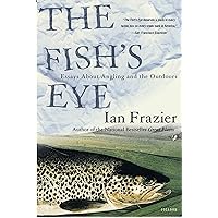 The Fish's Eye: Essays About Angling and the Outdoors