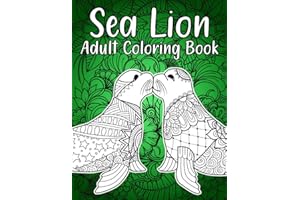 Sea Lion Adult Coloring Book: Stress Relieving Sea Lion Coloring Book for Grown-ups, Men and Women With Mandala Style Colorin