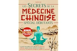 Les Secrets de la Médecine Chinoise (Spécial Débutants): Le guide bienveillant pour débuter en Médecine Chinoise, apaiser str