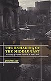 The Unmaking of the Middle East: A History of Western Disorder in Arab Lands