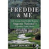 Freddie & Me: Life Lessons from Freddie Bennett, Augusta National's Legendary Caddy Master