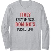 Italy Created Pizza Domino's Perfected It Funny Long Sleeve T-Shirt