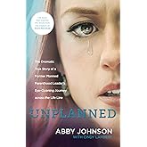 Unplanned: The Dramatic True Story of a Former Planned Parenthood Leader's Eye-Opening Journey across the Life Line