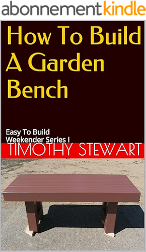 Download How To Build A Garden Bench: Easy To Build Weekender Series I (Weekender Projects Book 1) (English Edition) PDF