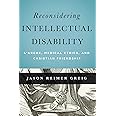 Reconsidering Intellectual Disability: L'Arche, Medical Ethics, and Christian Friendship (Moral Traditions)