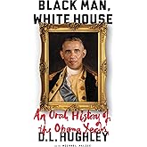 Black Man, White House: An Oral History of the Obama Years