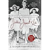 Jackie, Janet & Lee: The Secret Lives of Janet Auchincloss and Her Daughters Jacqueline Kennedy Onassis and Lee Radziwill