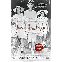 Jackie, Janet & Lee: The Secret Lives of Janet Auchincloss and Her Daughters Jacqueline Kennedy Onassis and Lee Radziwill