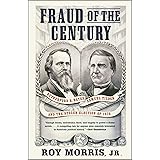 Fraud of the Century: Rutherford B. Hayes, Samuel Tilden, and the Stolen Election of 1876