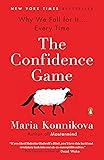The Confidence Game: Why We Fall for It . . . Every Time
