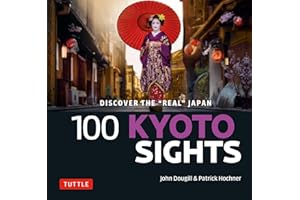 100 Kyoto Sights: Discover the Real Kyoto