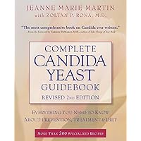 Complete Candida Yeast Guidebook, Revised 2nd Edition: Everything You Need to Know About Prevention, Treatment & Diet