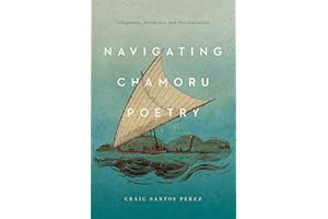 Navigating CHamoru Poetry: Indigeneity, Aesthetics, and Decolonization