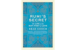 Rumi's Secret: The Life of the Sufi Poet of Love