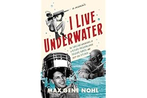 I Live Underwater: The Thrilling Adventures of a Record-Breaking Diver, Treasure Hunter, and Deep-Sea Explorer