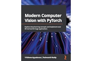 Modern Computer Vision with PyTorch: Explore deep learning concepts and implement over 50 real-world image applications