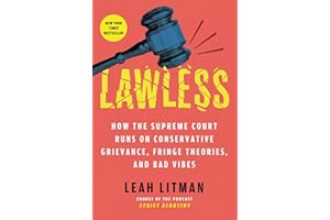 Lawless: How the Supreme Court Runs on Conservative Grievance, Fringe Theories, and Bad Vibes