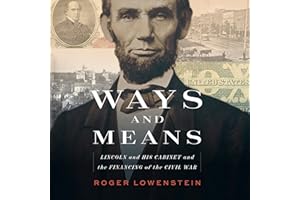 Ways and Means: Lincoln and His Cabinet and the Financing of the Civil War