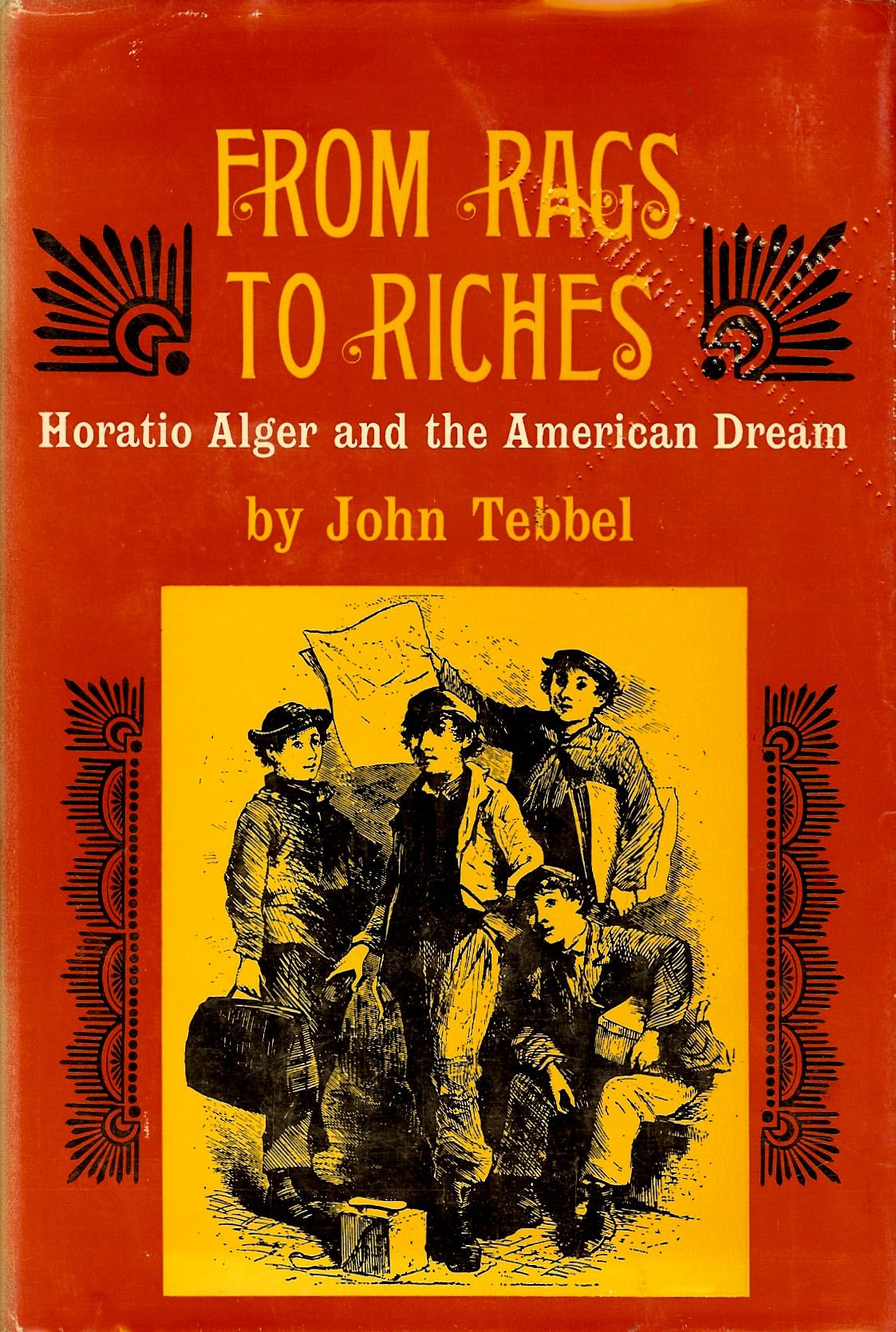 From Rags To Riches Horatio Alger Jr And The American Dream John Tebbel Amazon De Bucher