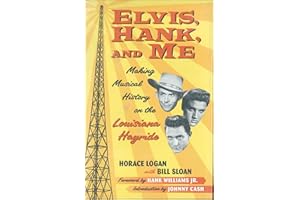 Elvis, Hank, and Me: Making Musical History on the Louisiana Hayride