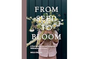 From Seed to Bloom: A Year of Growing and Designing With Seasonal Flowers